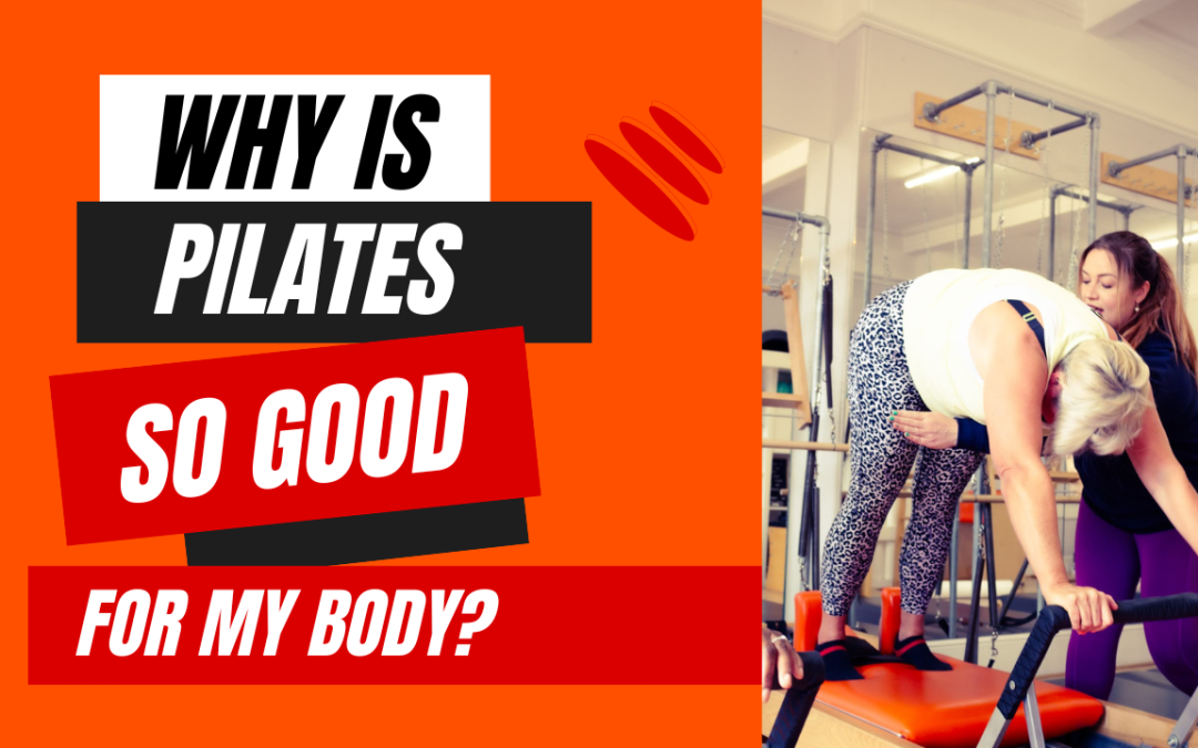 Why is Pilates so good for my body?